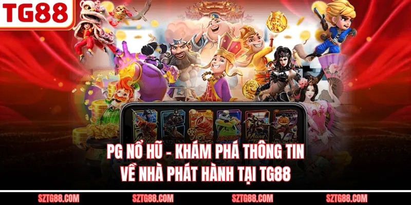 PG Nổ Hũ - Khám Phá Thông Tin Về Nhà Phát Hành Tại TG88